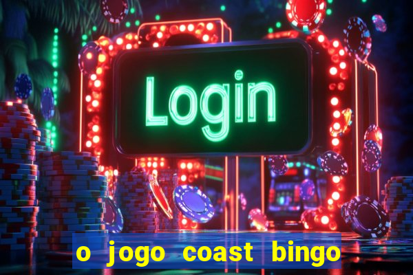 o jogo coast bingo paga mesmo