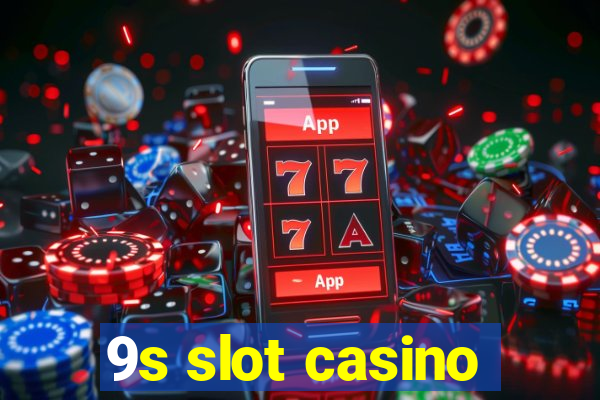 9s slot casino