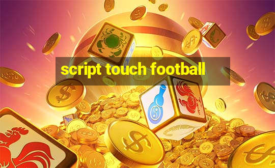 script touch football