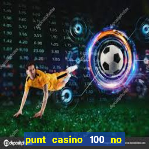 punt casino 100 no deposit bonus 2023