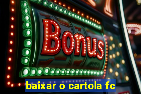 baixar o cartola fc