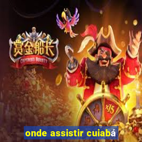 onde assistir cuiabá