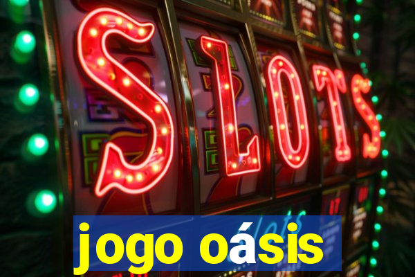 jogo oásis