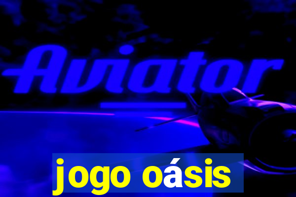 jogo oásis