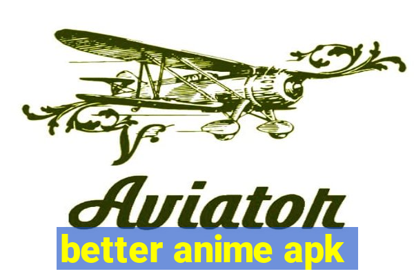 better anime apk