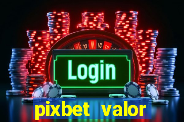 pixbet valor m铆nimo de dep贸sito