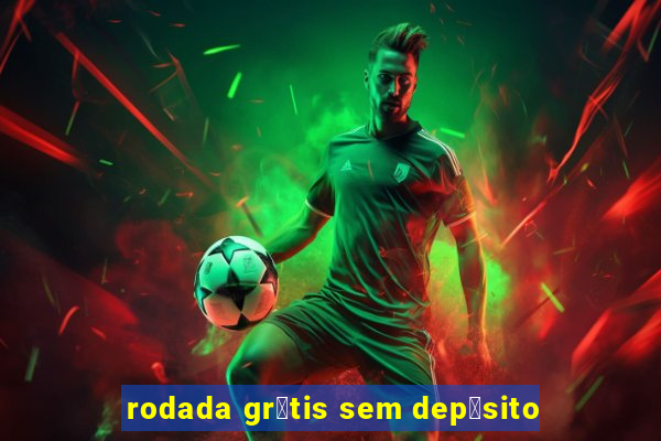 rodada gr谩tis sem dep贸sito