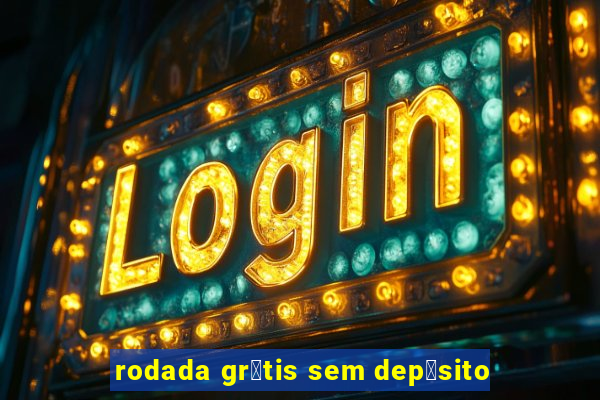 rodada gr谩tis sem dep贸sito