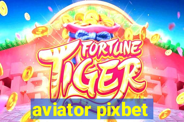 aviator pixbet