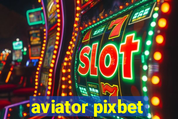 aviator pixbet