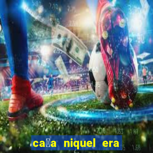 ca莽a niquel era do gelo