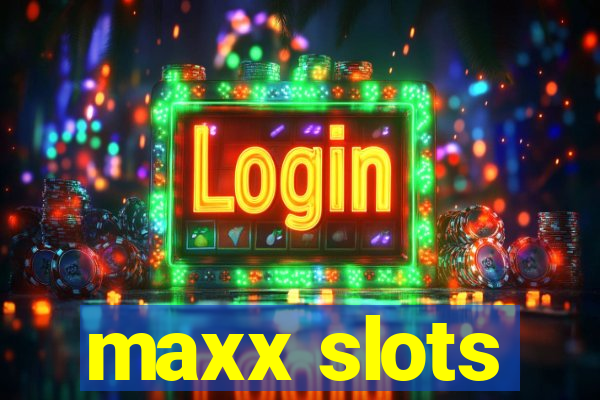 maxx slots