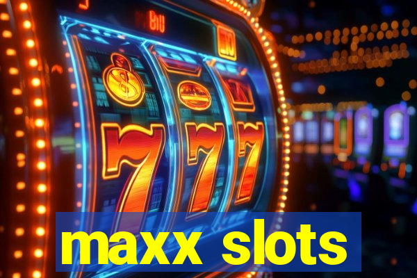 maxx slots