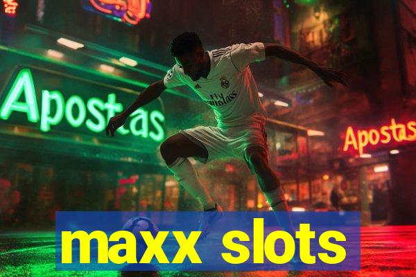 maxx slots