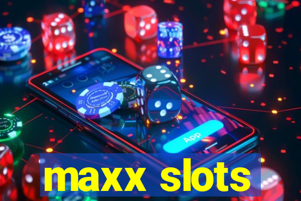 maxx slots