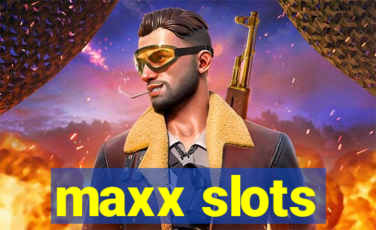 maxx slots