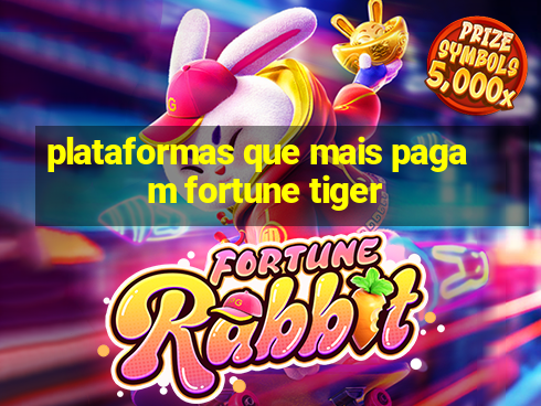 plataformas que mais pagam fortune tiger