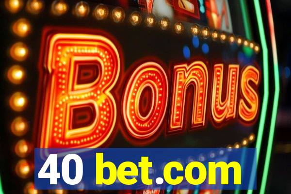 40 bet.com