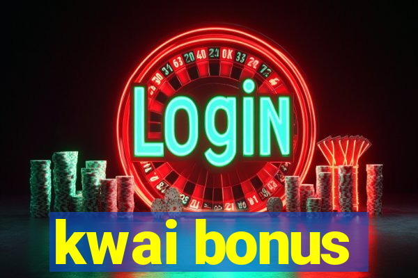 kwai bonus