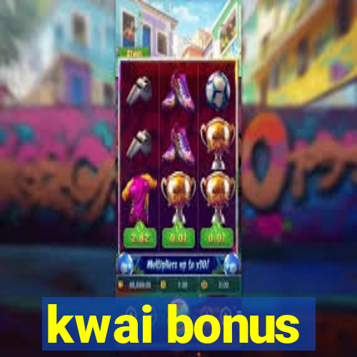 kwai bonus