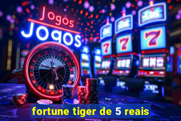 fortune tiger de 5 reais