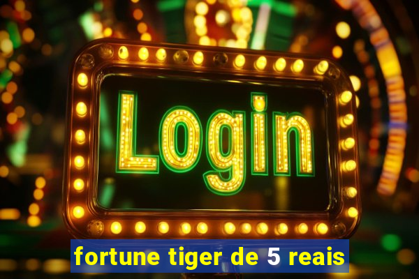 fortune tiger de 5 reais