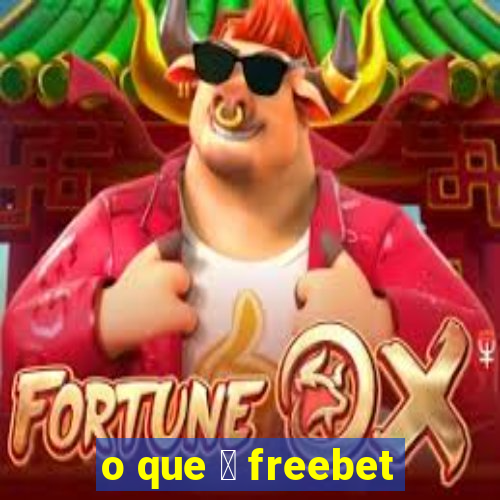 o que 茅 freebet