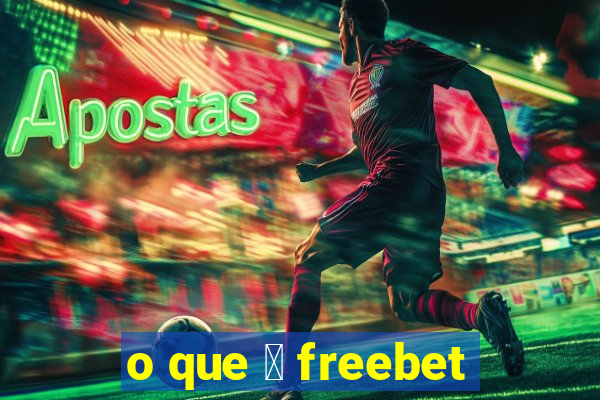 o que 茅 freebet