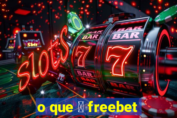 o que 茅 freebet