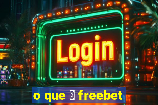 o que 茅 freebet