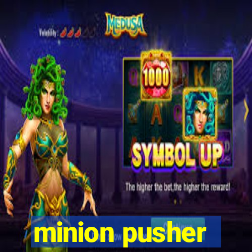 minion pusher