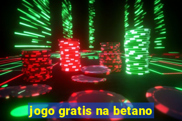 jogo gratis na betano