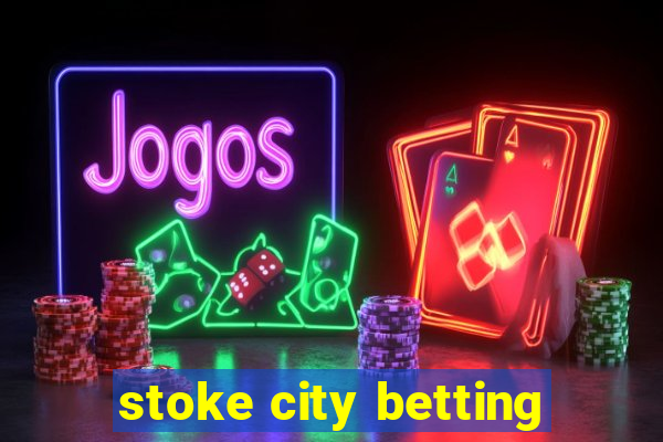 stoke city betting