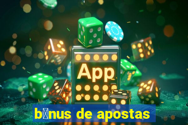 b么nus de apostas