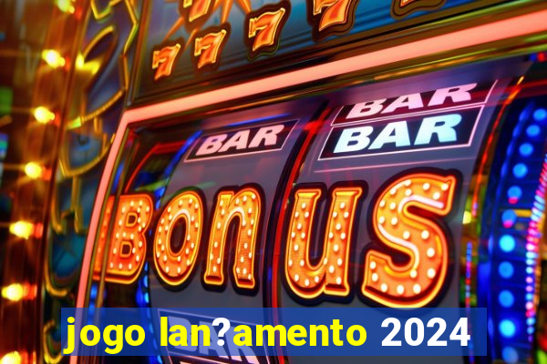 jogo lan?amento 2024