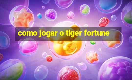 como jogar o tiger fortune