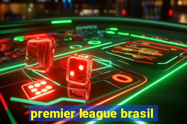 premier league brasil