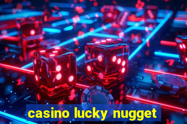 casino lucky nugget