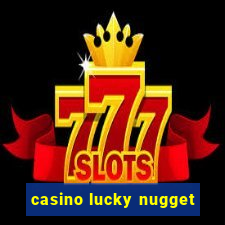 casino lucky nugget