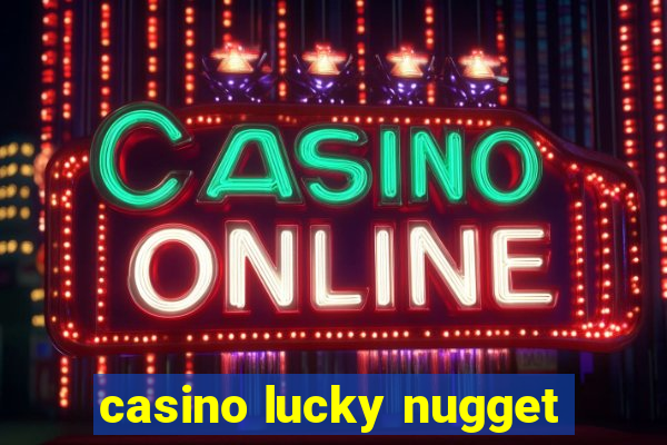 casino lucky nugget