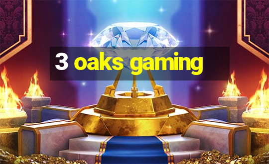 3 oaks gaming