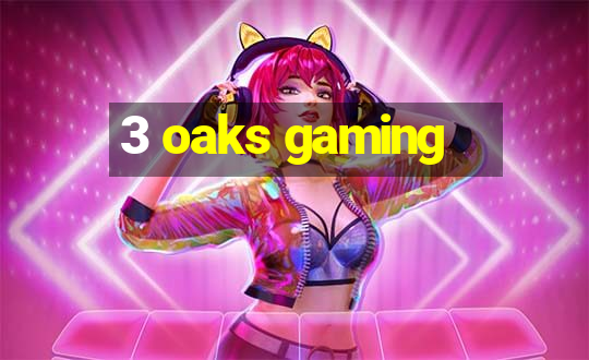 3 oaks gaming