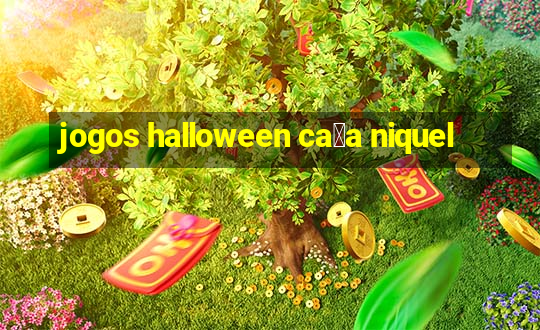 jogos halloween ca莽a niquel