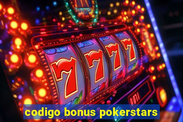 codigo bonus pokerstars