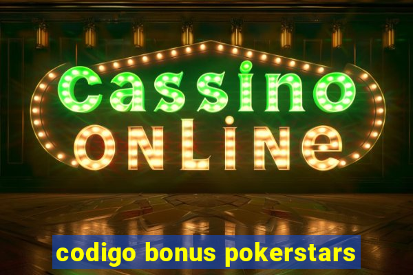 codigo bonus pokerstars