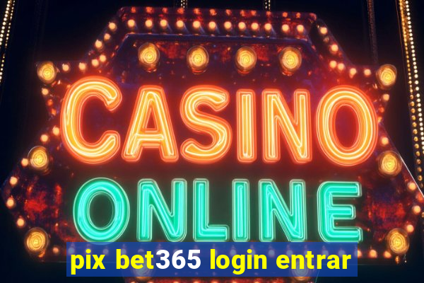 pix bet365 login entrar