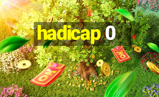 hadicap 0