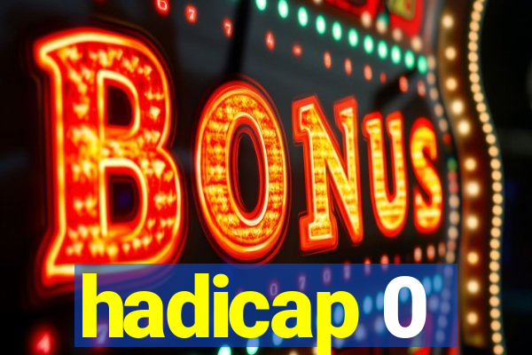 hadicap 0