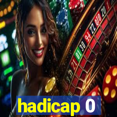 hadicap 0