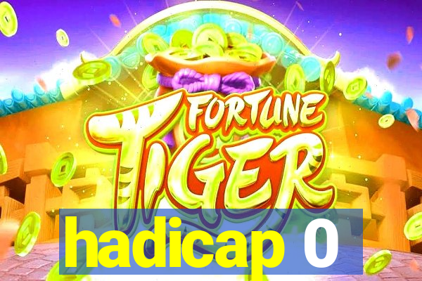 hadicap 0